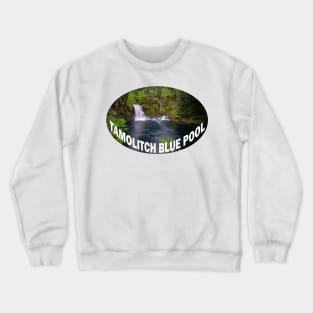 Tamolitch Falls- Blue Pool Oregon Crewneck Sweatshirt